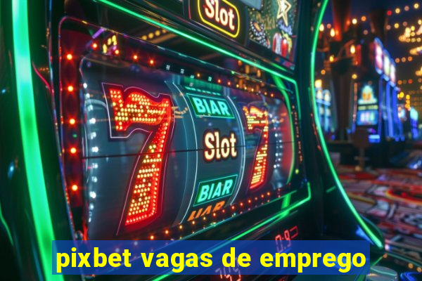 pixbet vagas de emprego